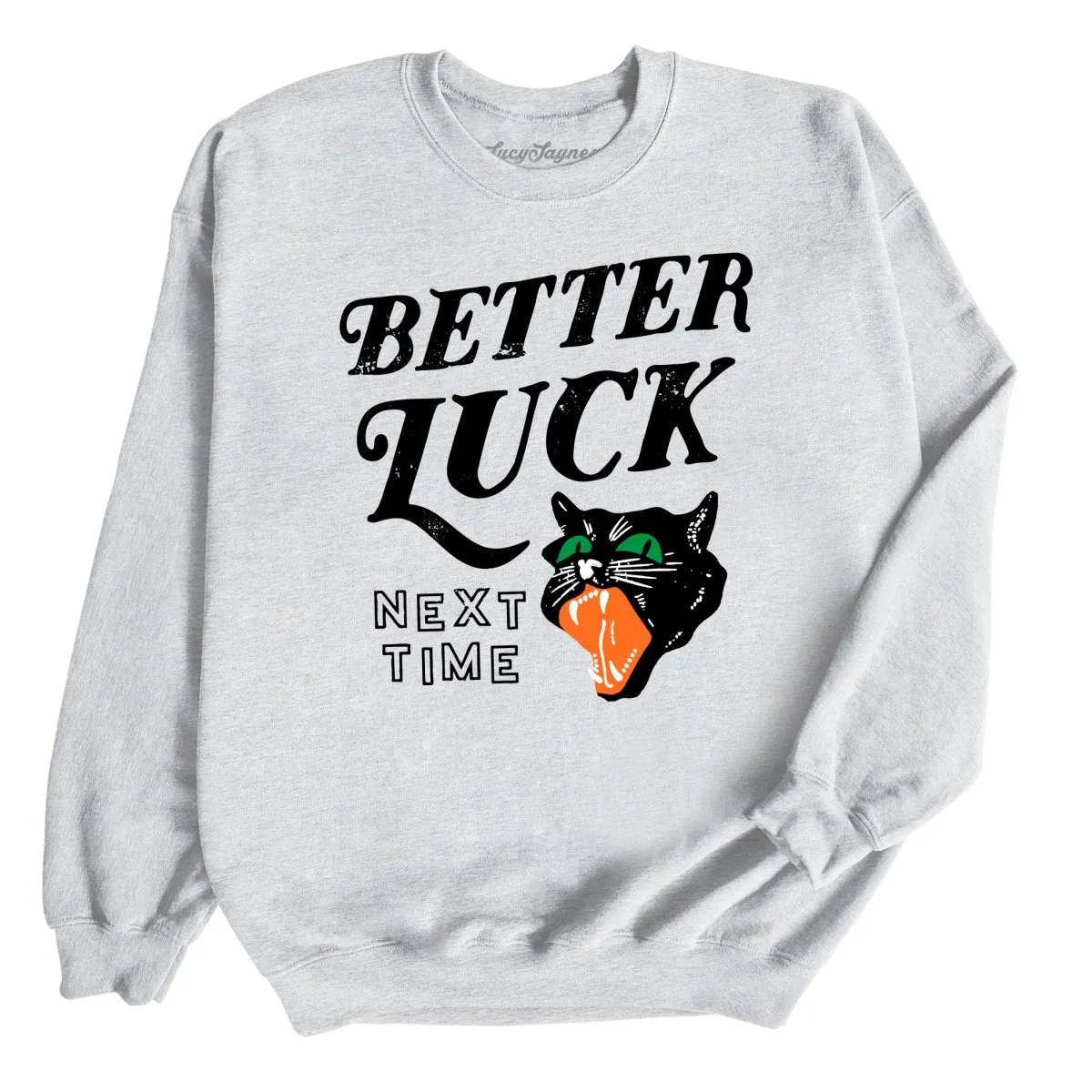 Better Luck Next Time Sweatshirt