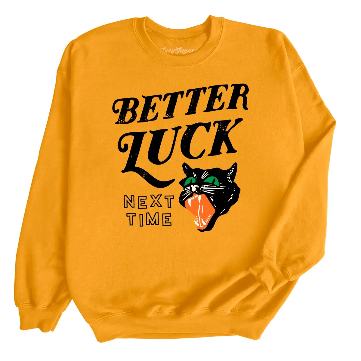 Better Luck Next Time Sweatshirt