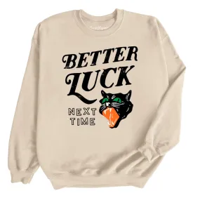 Better Luck Next Time Sweatshirt