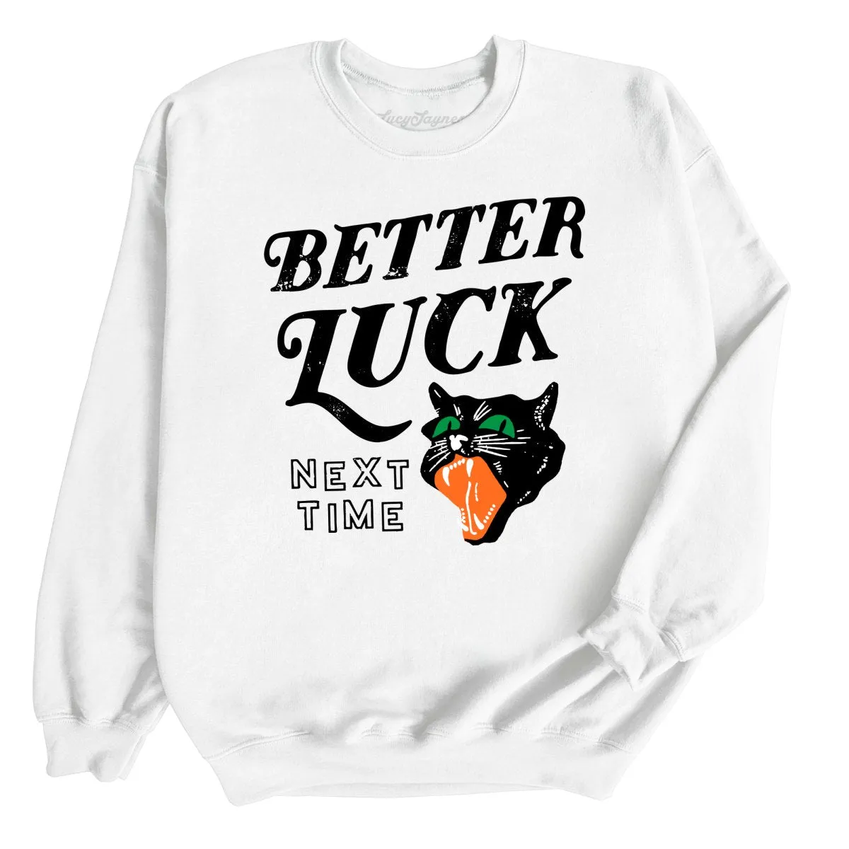 Better Luck Next Time Sweatshirt