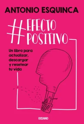 #Efectopositivo: Un Libro Para Actualizar, Descargar Y Resetear Tu Vida