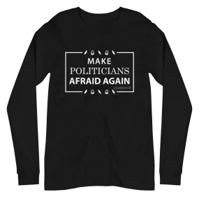 Make Politicians Afraid Again Long Sleeve Tee