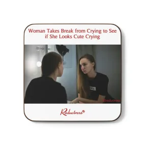 "Woman Takes Break from Crying to See if She Looks Cute Crying" Hardboard Back Coaster